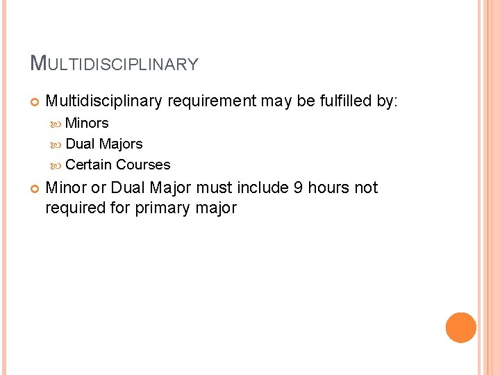 MULTIDISCIPLINARY Multidisciplinary requirement may be fulfilled by: Minors Dual Majors Certain Courses Minor or