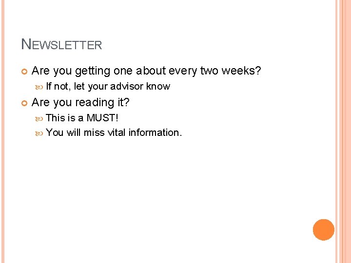 NEWSLETTER Are you getting one about every two weeks? If not, let your advisor