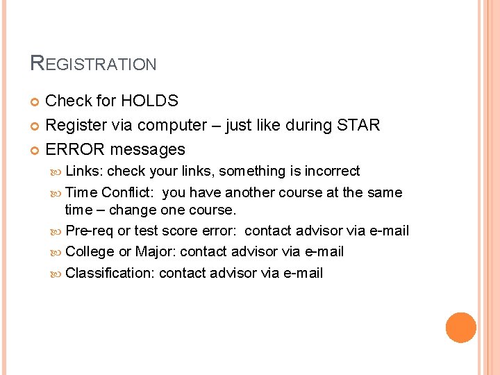 REGISTRATION Check for HOLDS Register via computer – just like during STAR ERROR messages