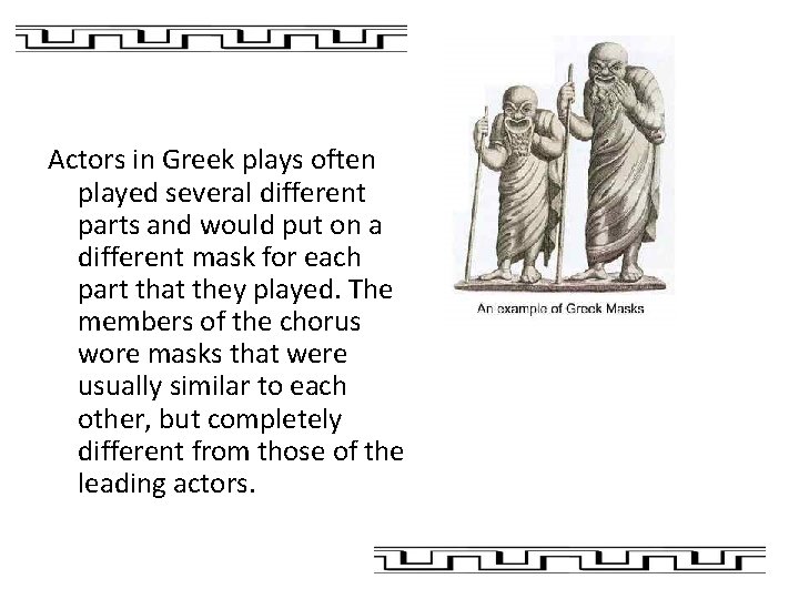 Actors in Greek plays often played several different parts and would put on a