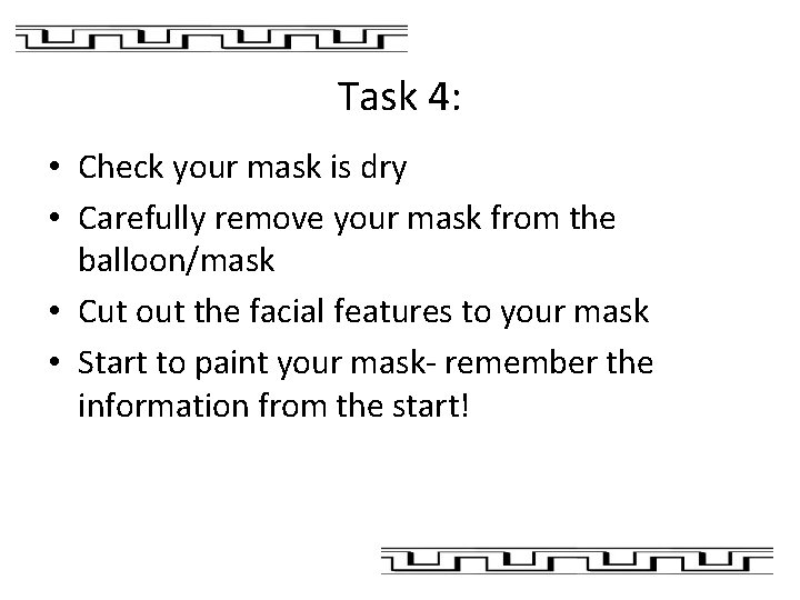 Task 4: • Check your mask is dry • Carefully remove your mask from