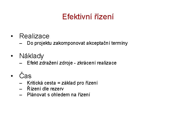 Efektivní řízení • Realizace – Do projektu zakomponovat akceptační termíny • Náklady – Efekt