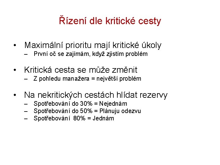 Řízení dle kritické cesty • Maximální prioritu mají kritické úkoly – První oč se