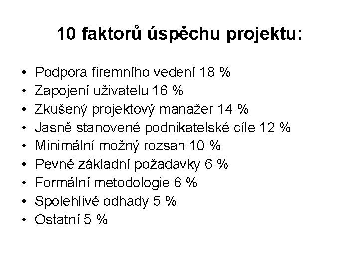 10 faktorů úspěchu projektu: • • • Podpora firemního vedení 18 % Zapojení uživatelu 10 faktorů úspěchu projektu: • • • Podpora firemního vedení 18 % Zapojení uživatelu