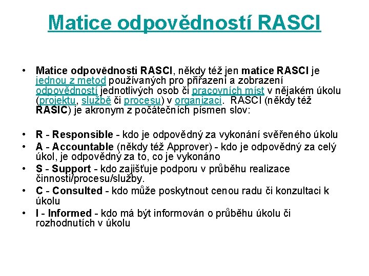 Matice odpovědností RASCI • Matice odpovědnosti RASCI, někdy též jen matice RASCI je jednou