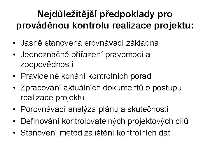 Nejdůležitější předpoklady prováděnou kontrolu realizace projektu: • Jasně stanovená srovnávací základna • Jednoznačné přiřazení