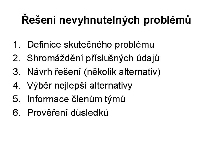 Řešení nevyhnutelných problémů 1. 2. 3. 4. 5. 6. Definice skutečného problému Shromáždění příslušných