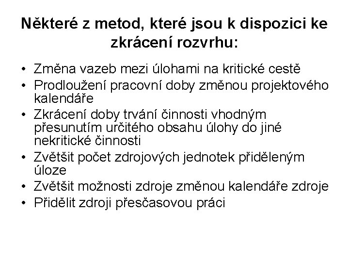 Některé z metod, které jsou k dispozici ke zkrácení rozvrhu: • Změna vazeb mezi