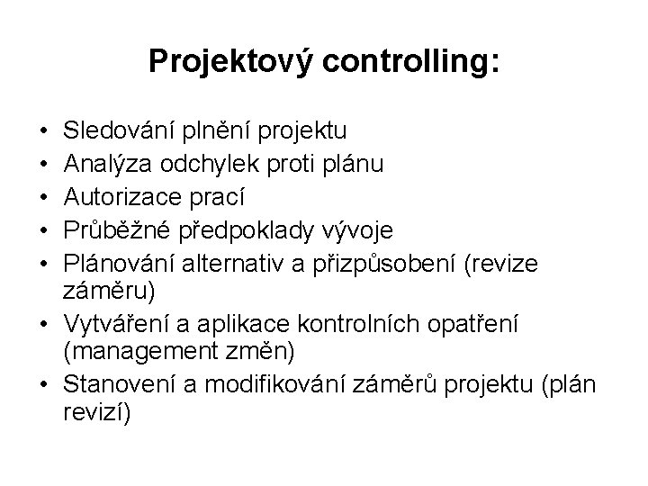 Projektový controlling: • • • Sledování plnění projektu Analýza odchylek proti plánu Autorizace prací