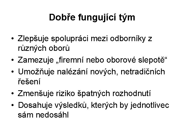 Dobře fungující tým • Zlepšuje spolupráci mezi odborníky z různých oborů • Zamezuje „firemní