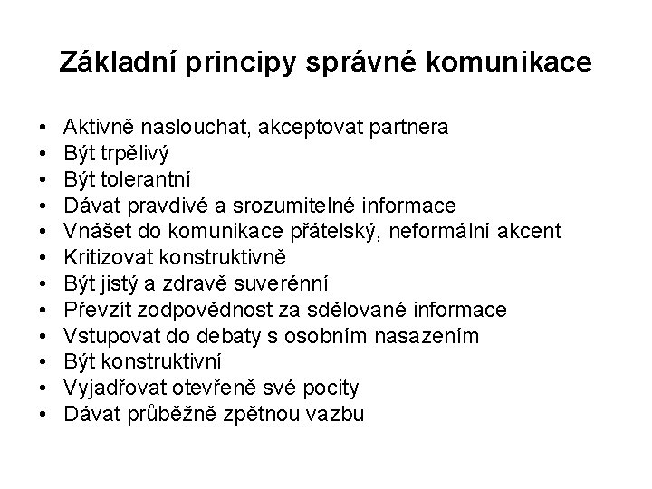 Základní principy správné komunikace • • • Aktivně naslouchat, akceptovat partnera Být trpělivý Být