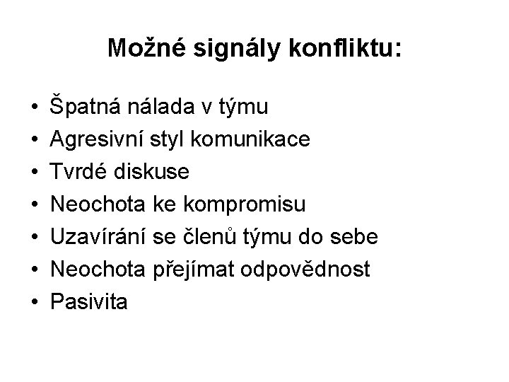 Možné signály konfliktu: • • Špatná nálada v týmu Agresivní styl komunikace Tvrdé diskuse Možné signály konfliktu: • • Špatná nálada v týmu Agresivní styl komunikace Tvrdé diskuse