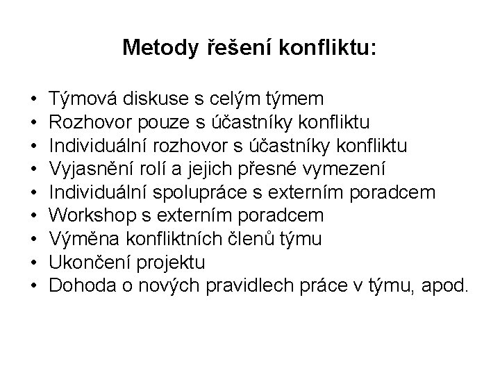 Metody řešení konfliktu: • • • Týmová diskuse s celým týmem Rozhovor pouze s