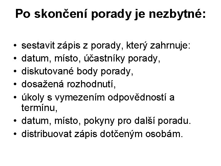 Po skončení porady je nezbytné: • • • sestavit zápis z porady, který zahrnuje: