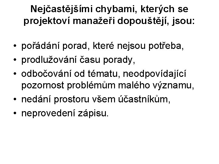 Nejčastějšími chybami, kterých se projektoví manažeři dopouštějí, jsou: • pořádání porad, které nejsou potřeba,