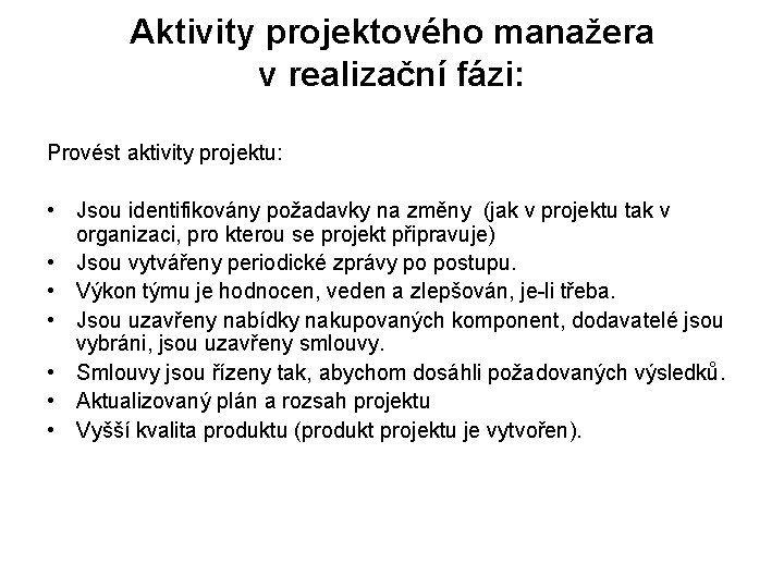 Aktivity projektového manažera v realizační fázi: Provést aktivity projektu: • Jsou identifikovány požadavky na