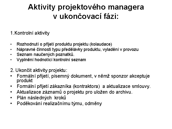 Aktivity projektového managera v ukončovací fázi: 1. Kontrolní aktivity • • Rozhodnutí o přijetí