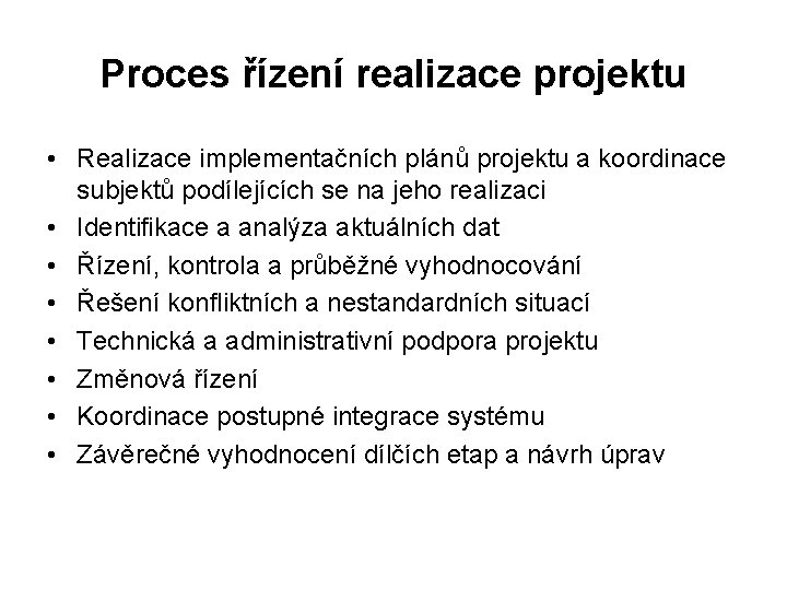 Proces řízení realizace projektu • Realizace implementačních plánů projektu a koordinace subjektů podílejících se