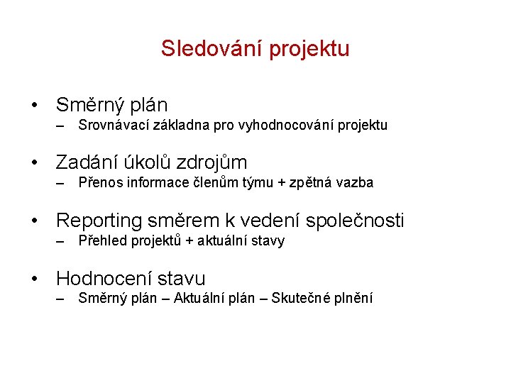 Sledování projektu • Směrný plán – Srovnávací základna pro vyhodnocování projektu • Zadání úkolů