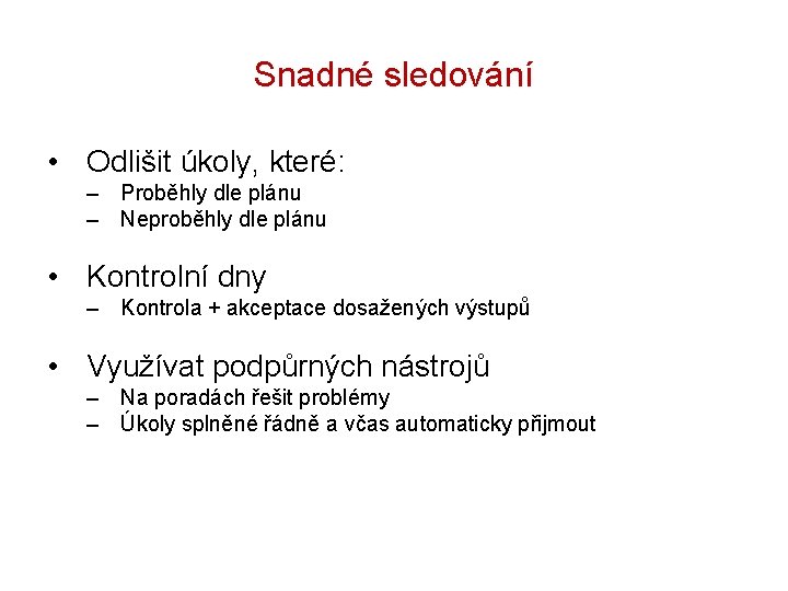 Snadné sledování • Odlišit úkoly, které: – Proběhly dle plánu – Neproběhly dle plánu