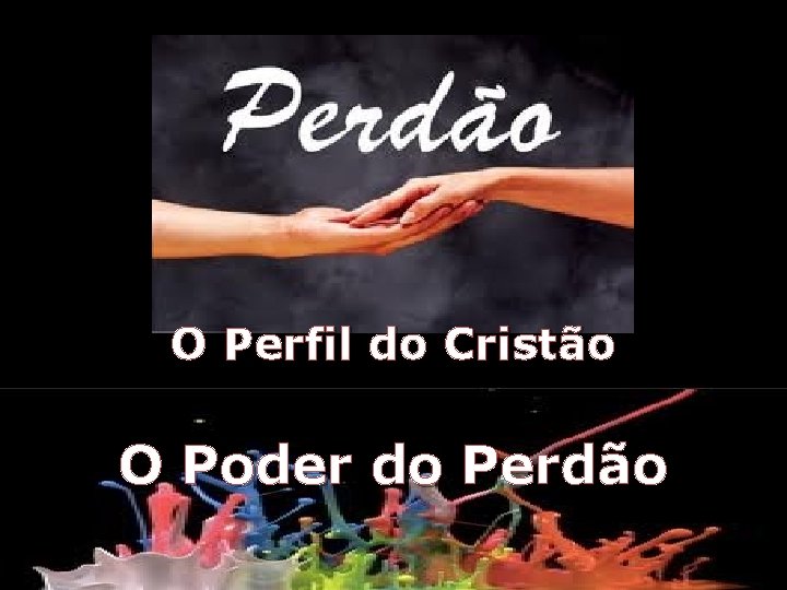 O Perfil do Cristão O Poder do Perdão O Perfil do Cristão O Poder do Perdão