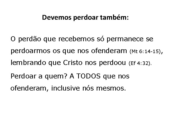 Devemos perdoar também: O perdão que recebemos só permanece se perdoarmos os que nos Devemos perdoar também: O perdão que recebemos só permanece se perdoarmos os que nos