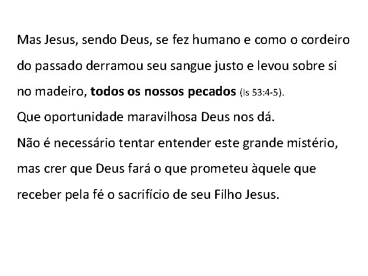 Mas Jesus, sendo Deus, se fez humano e como o cordeiro do passado derramou Mas Jesus, sendo Deus, se fez humano e como o cordeiro do passado derramou