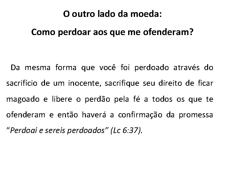 O outro lado da moeda: Como perdoar aos que me ofenderam? Da mesma forma O outro lado da moeda: Como perdoar aos que me ofenderam? Da mesma forma