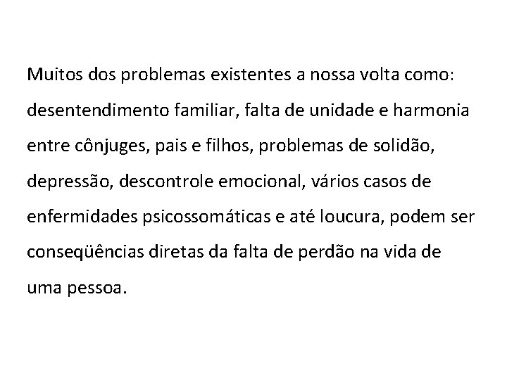 Muitos dos problemas existentes a nossa volta como: desentendimento familiar, falta de unidade e Muitos dos problemas existentes a nossa volta como: desentendimento familiar, falta de unidade e