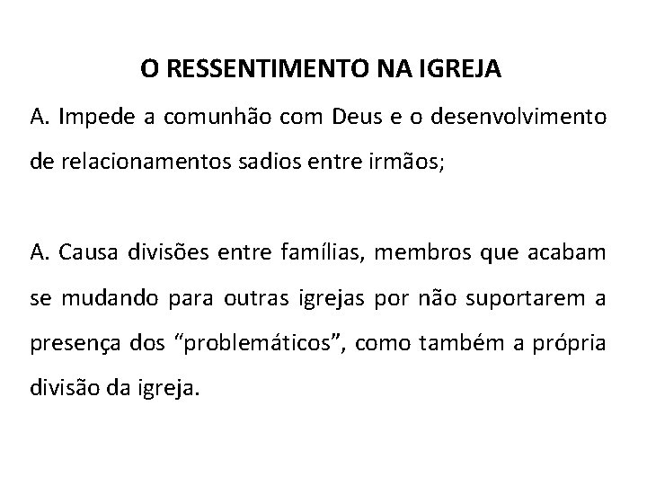 O RESSENTIMENTO NA IGREJA A. Impede a comunhão com Deus e o desenvolvimento de O RESSENTIMENTO NA IGREJA A. Impede a comunhão com Deus e o desenvolvimento de