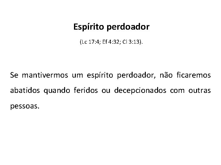 Espírito perdoador (Lc 17: 4; Ef 4: 32; Cl 3: 13). Se mantivermos um Espírito perdoador (Lc 17: 4; Ef 4: 32; Cl 3: 13). Se mantivermos um