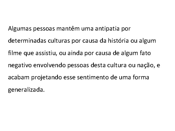 Algumas pessoas mantêm uma antipatia por determinadas culturas por causa da história ou algum Algumas pessoas mantêm uma antipatia por determinadas culturas por causa da história ou algum