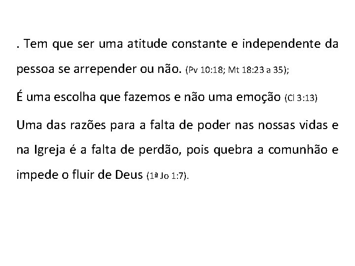 . Tem que ser uma atitude constante e independente da pessoa se arrepender ou . Tem que ser uma atitude constante e independente da pessoa se arrepender ou