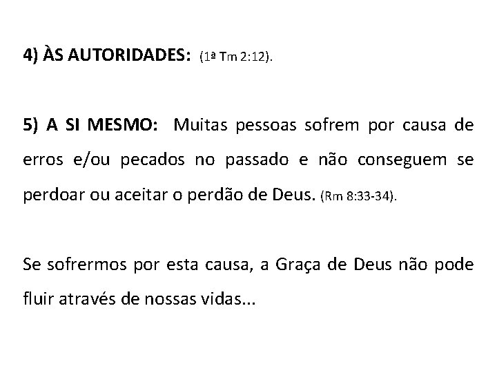 4) ÀS AUTORIDADES: (1ª Tm 2: 12). 5) A SI MESMO: Muitas pessoas sofrem 4) ÀS AUTORIDADES: (1ª Tm 2: 12). 5) A SI MESMO: Muitas pessoas sofrem