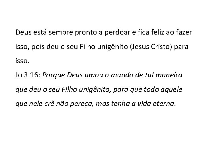 Deus está sempre pronto a perdoar e fica feliz ao fazer isso, pois deu Deus está sempre pronto a perdoar e fica feliz ao fazer isso, pois deu