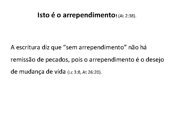 Isto é o arrependimento! (At 2: 38). A escritura diz que “sem arrependimento” não Isto é o arrependimento! (At 2: 38). A escritura diz que “sem arrependimento” não