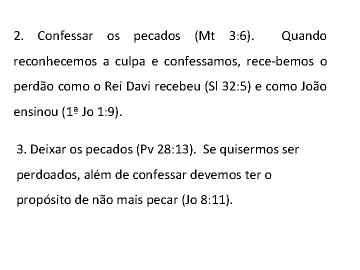 2. Confessar os pecados (Mt 3: 6). Quando reconhecemos a culpa e confessamos, rece-bemos 2. Confessar os pecados (Mt 3: 6). Quando reconhecemos a culpa e confessamos, rece-bemos