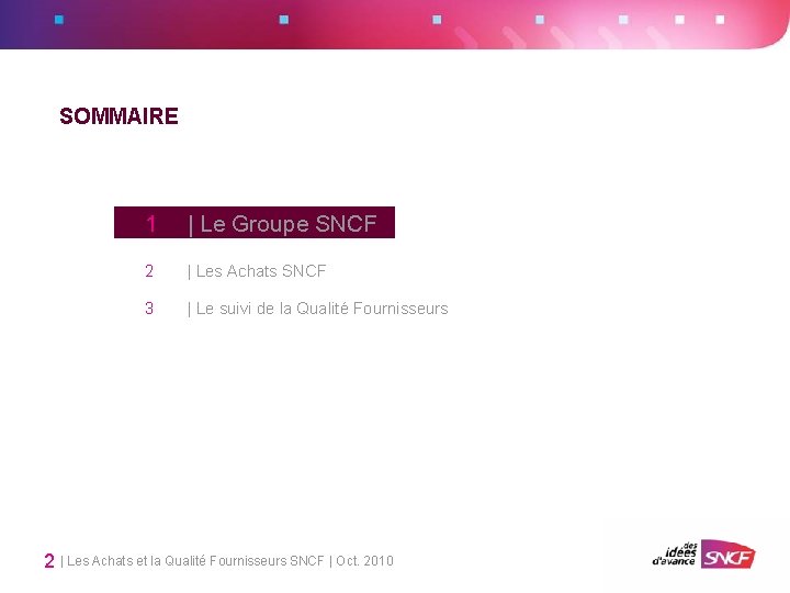 SOMMAIRE 1 | Le Groupe SNCF 2 | Les Achats SNCF 3 | Le