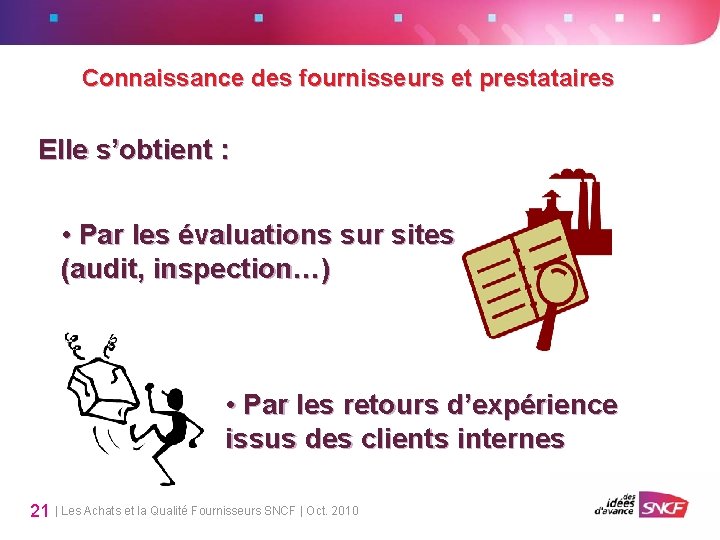 Connaissance des fournisseurs et prestataires Elle s’obtient : • Par les évaluations sur sites