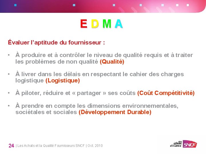E D M A Évaluer l’aptitude du fournisseur : • À produire et à