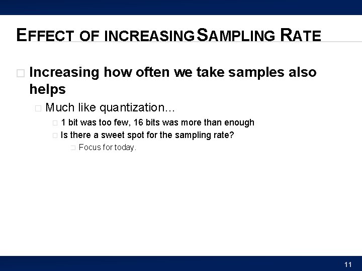 EFFECT OF INCREASING SAMPLING RATE � Increasing how often we take samples also helps