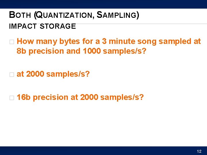 BOTH (QUANTIZATION, SAMPLING) IMPACT STORAGE � How many bytes for a 3 minute song