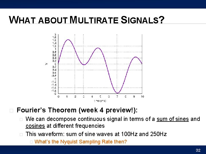 WHAT ABOUT MULTIRATE SIGNALS? � Fourier’s Theorem (week 4 preview!): � � We can