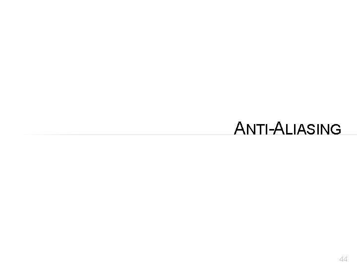 ANTI-ALIASING 44 