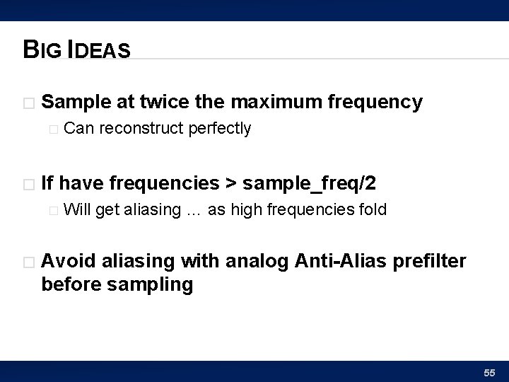 BIG IDEAS � Sample at twice the maximum frequency � � If have frequencies