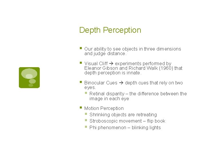 Depth Perception § Our ability to see objects in three dimensions and judge distance.