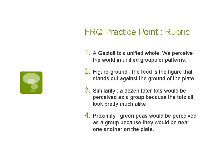 FRQ Practice Point : Rubric 1. A Gestalt is a unified whole. We perceive