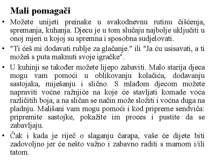 Mali pomagači • Možete unijeti preinake u svakodnevnu rutinu čišćenja, spremanja, kuhanja. Djecu je