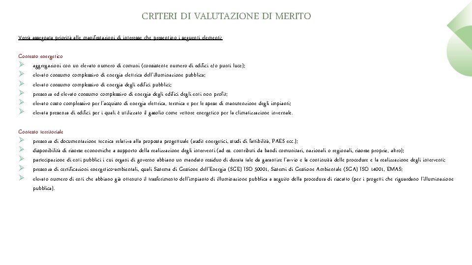 CRITERI DI VALUTAZIONE DI MERITO Verrà assegnata priorità alle manifestazioni di interesse che presentino