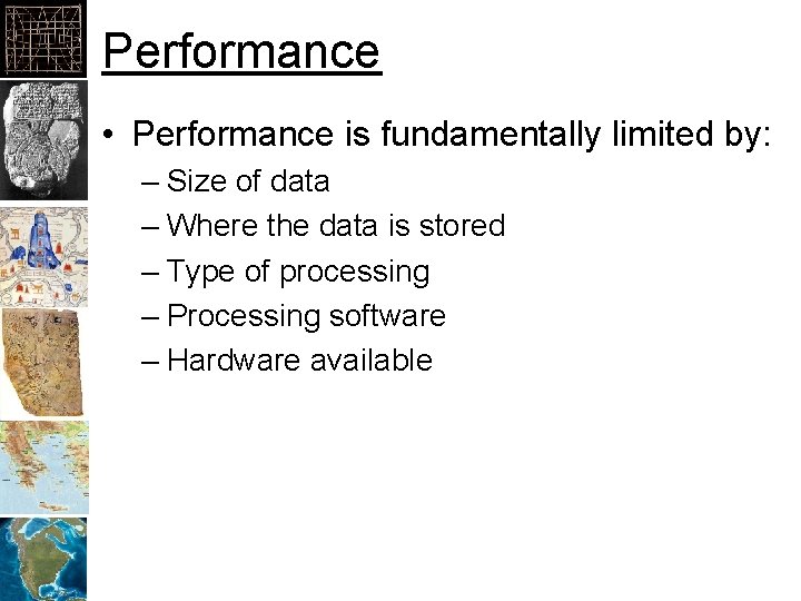 Performance • Performance is fundamentally limited by: – Size of data – Where the